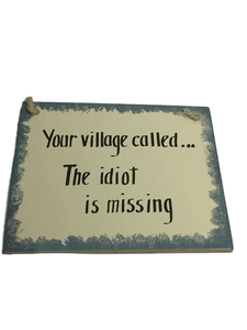 “The Idiot Is Missing” 5”X4” Plaque