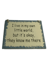 Load image into Gallery viewer, “I Live In My Own World” 5”X4” Plaque