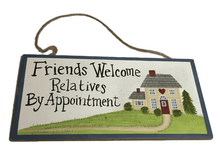 Load image into Gallery viewer, Friends Welcome - Relatives By Appointment Plaque
